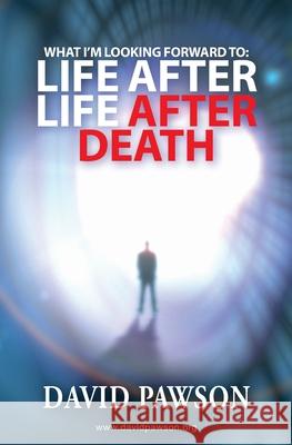 What I'm Looking Forward To: Life After Life After Death David Pawson 9781913472269