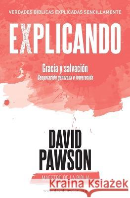 EXPLICANDO Gracia y salvación: Cooperación generosa e inmerecida David Pawson 9781913472597 Anchor Recordings Ltd