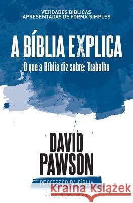 A Biblia Explica - O que a Biblia diz sobre: Trabalho David Pawson   9781913472672 Anchor Recordings