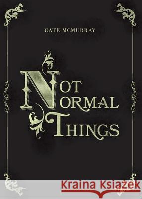 Not Normal Things Cate McMurray 9781913479602