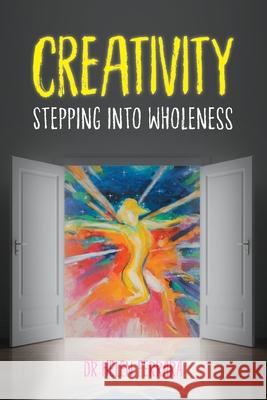 Creativity Stepping into Wholeness Helen Ferrara 9781913479640