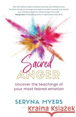 Sacred Anger: Uncover the teachings of your most feared emotion Myers, Seryna 9781913479725 That Guy's House