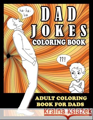 Dad Jokes Coloring Book: Adult Coloring Book for Dads Frank N. Steinz 9781913485139