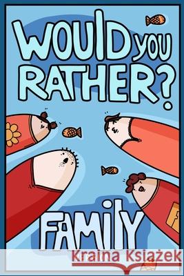 Would You Rather? Family Version: Would You Rather Questions Family Activities Edition Billy Chuckle 9781913485306 Lion and Mane Press
