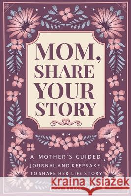Mom, Share Your Story Leo Bliss 9781913485443