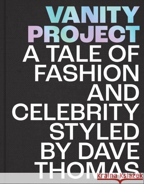 Vanity Project: A Tale of Fashion and Celebrity Styled by Dave Thomas Stephen Deutsch 9781913491000