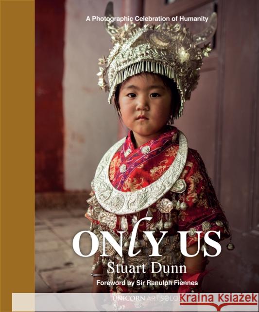 Only Us: A Photographic Celebration of Humanity S. Dunn 9781913491109 Unicorn Publishing Group