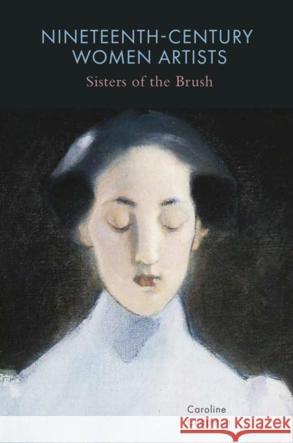 Nineteenth-Century Women Artists: Sisters of the Brush Caroline Chapman 9781913491413