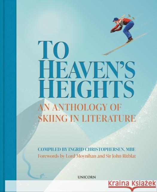 To Heaven's Heights: An Anthology of Skiing in Literature Ingrid Christophersen 9781913491765