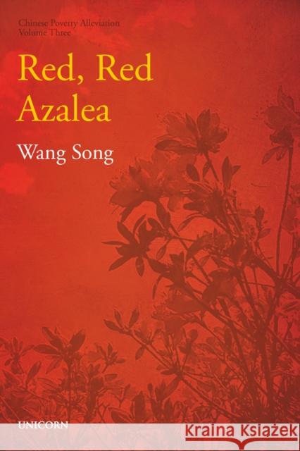 The Poverty Alleviation Series Volume Three: Red, Red Azalea Song Wang 9781913491963 Unicorn Publishing Group