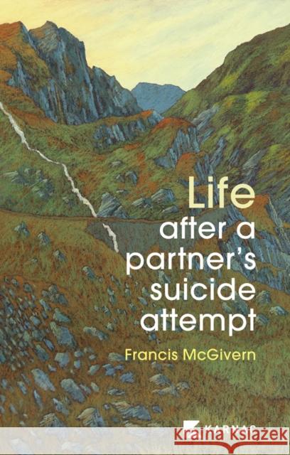 Life After a Partner's Suicide Attempt Francis McGivern 9781913494346 Karnac Books