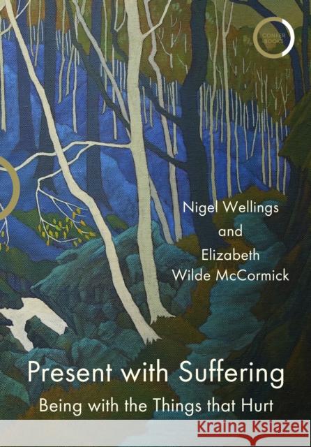 Present with Suffering: Being with the Things That Hurt Elizabeth Wilde McCormick 9781913494445 Confer Ltd