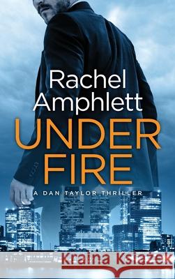 Under Fire: A Dan Taylor thriller Rachel Amphlett 9781913498016 Saxon Publishing