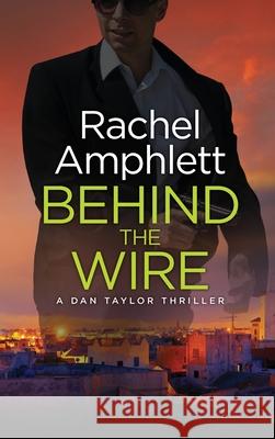 Behind the Wire: A Dan Taylor thriller Rachel Amphlett 9781913498030 Saxon Publishing