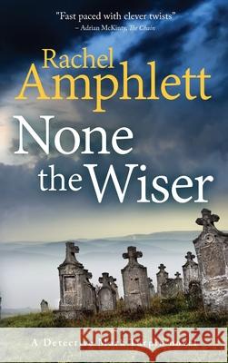 None the Wiser: A Detective Mark Turpin murder mystery Rachel Amphlett 9781913498160 Saxon Publishing