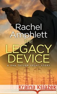 The Legacy Device: A Dan Taylor prequel short story Rachel Amphlett 9781913498726 Saxon Publishing