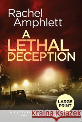 A Lethal Deception: A Detective Kay Hunter crime thriller Rachel Amphlett 9781913498801 Saxon Publishing