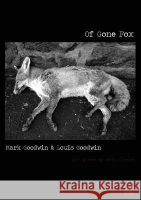 Of Gone Fox Mark Goodwin Louis Goodwin Nikki Clayton 9781913499051