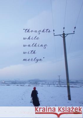 thoughts while walking with merlyn Philippa Hatton-Lepine 9781913499082