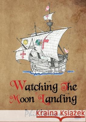 Watching The Moon Landing Phil Vernon 9781913499174