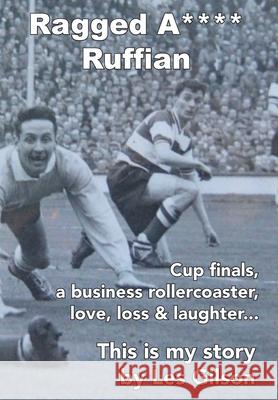Ragged A**** Ruffian Les J. Gilson Clive Gilson 9781913500344 Clive Gilson