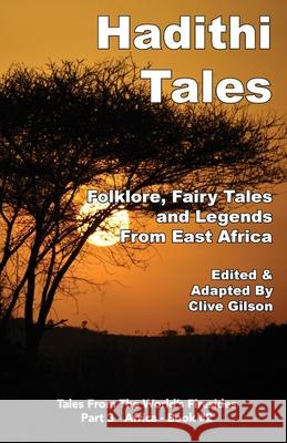 Hadithi Tales: Folklore, Fairy Tales and Legends from East Africa Clive Gilson 9781913500443