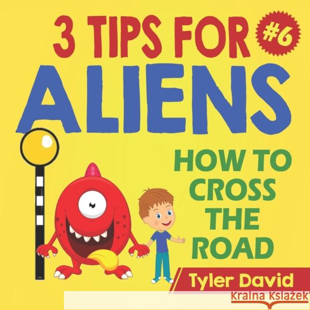 How to cross the road: 3 Tips For Aliens Tyler David 9781913501303