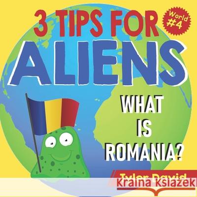 What is Romania?: 3 Tips For Aliens Tyler David 9781913501341