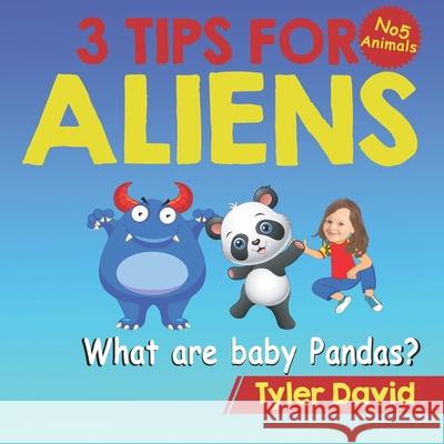 What are baby Pandas?: 3 Tips For Aliens Tyler David 9781913501457