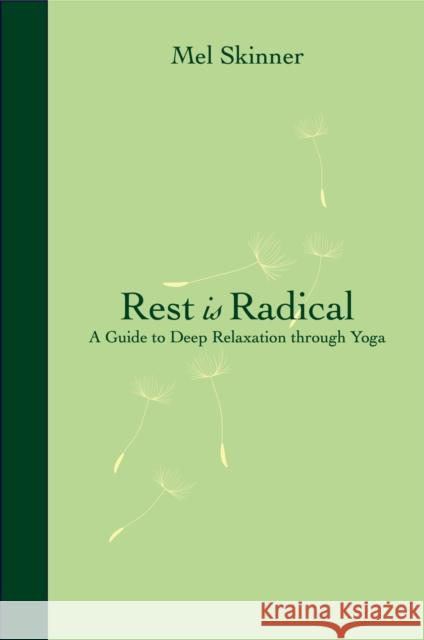 Rest Is Radical: A Guide to Deep Relaxation Through Yoga Skinner, Mel 9781913504182 Aeon Books