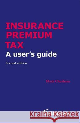 Insurance Premium Tax: A User's Guide Mark Chesham 9781913507251 Spiramus Press