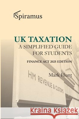UK Taxation – a simplified taxation guide for students 2025/26 Mark Hunt 9781913507756