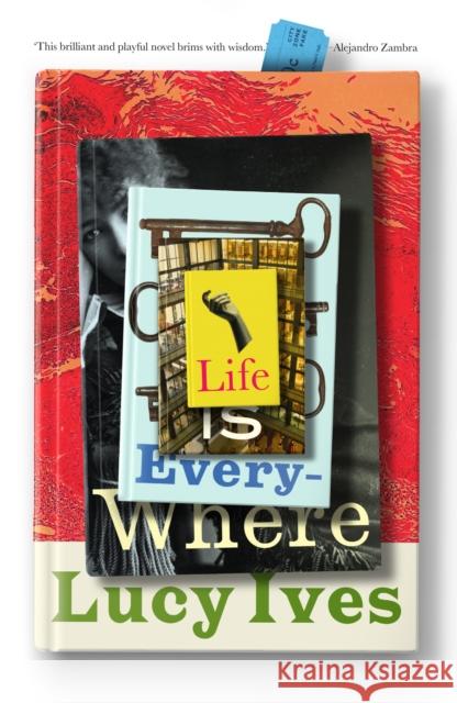 Life is Everywhere Lucy Ives 9781913512293