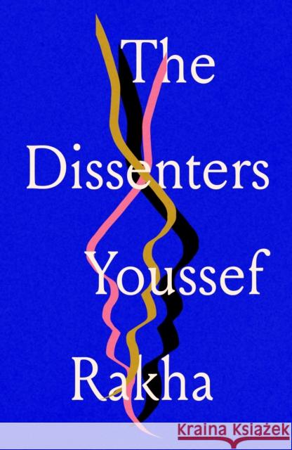 The Dissenters Youssef Rakha 9781913512675 Peninsula Press