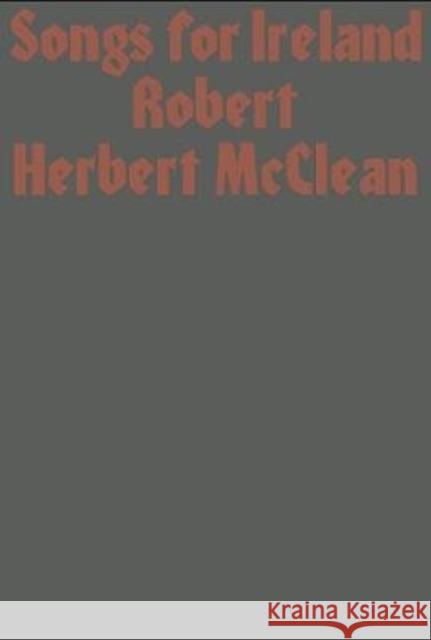 Songs for Ireland Robert Herbert McClean 9781913513016