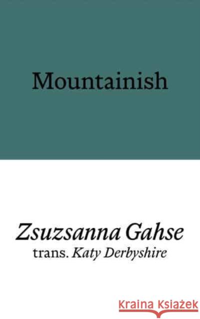 Mountainish Zsuzsanna Gahse 9781913513641