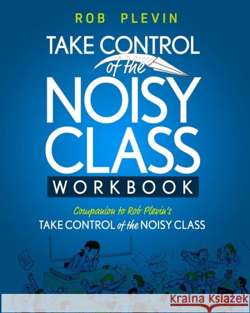 Take Control of the Noisy Class Workbook Rob Plevin 9781913514099 Life Raft Media Ltd