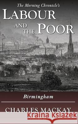 Labour and the Poor Volume IX: Birmingham Charles MacKay 9781913515096 Ditto Books