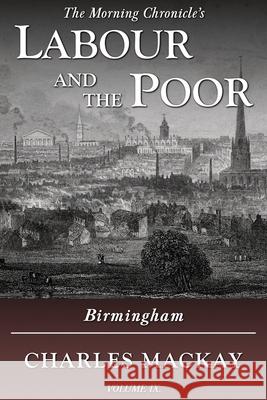 Labour and the Poor Volume IX: Birmingham Charles MacKay 9781913515195 Ditto Books