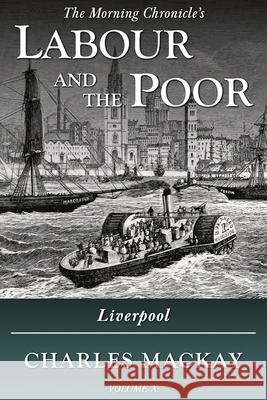 Labour and the Poor Volume X: Liverpool Charles MacKay 9781913515201 Ditto Books