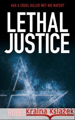 Lethal Justice: Has a cruel killer met his match? Robert McCracken 9781913516123