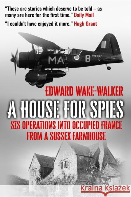 A House For Spies: SIS Operations into Occupied France from a Sussex Farmhouse Edward Wake-Walker 9781913518011