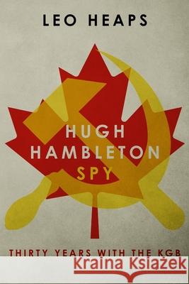 Hugh Hambleton, Spy: Thirty Years with the KGB Leo Heaps 9781913518158 Sapere Books