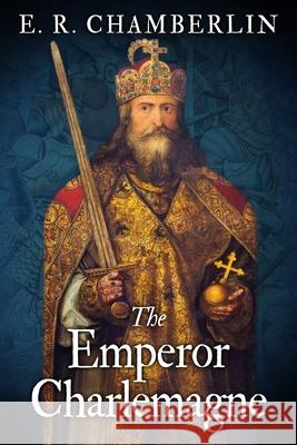 The Emperor Charlemagne E. R. Chamberlin 9781913518813 Sapere Books