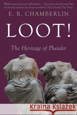 Loot!: The Heritage of Plunder E. R. Chamberlin 9781913518837 Sapere Books