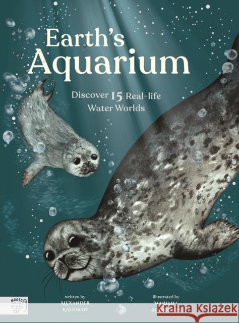 Earth’s Aquarium: Discover 15 Real-life Water Worlds Alexander C. Kaufman 9781913520090