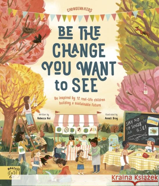 It's our Business to make a Better World: Meet 12 real-life children building a sustainable future Rebecca Hui 9781913520434