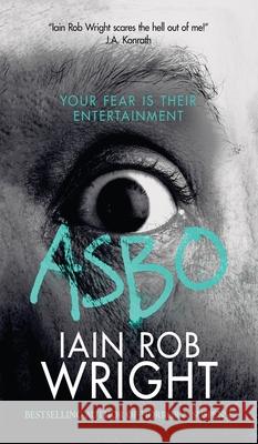Asbo: Your fear is their entertainment Wright, Iain Rob 9781913523435