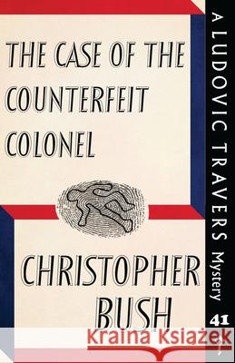 The Case of the Counterfeit Colonel: A Ludovic Travers Mystery Christopher Bush 9781913527013 Dean Street Press