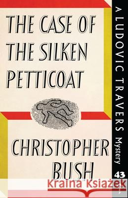 The Case of the Silken Petticoat: A Ludovic Travers Mystery Christopher Bush 9781913527051 Dean Street Press